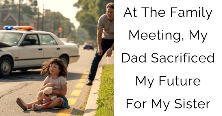 At The Family Meeting, My Dad Sacrificed My Future For My Sister