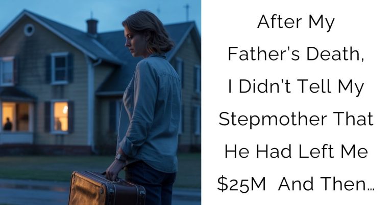 After My Father’s Death, I Didn’t Tell My Stepmother That He Had Left Me $25M — And Then…