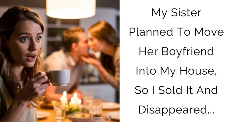My Sister Planned To Move Her Boyfriend Into My House, So I Sold It And Disappeared…