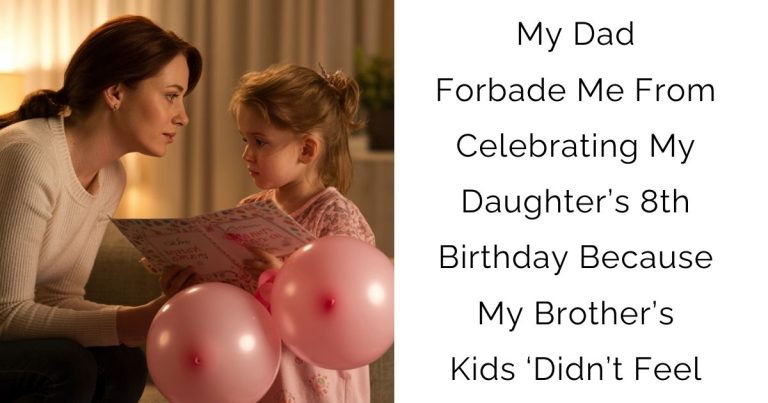 My Dad Forbade Me From Celebrating My Daughter’s 8th Birthday Because My Brother’s Kids ‘Didn’t Feel