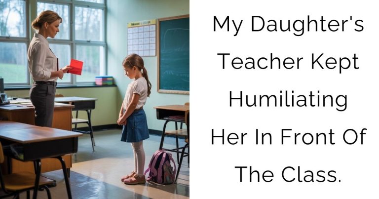 My Daughter’s Teacher Kept Humiliating Her In Front Of The Class.