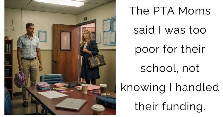 The PTA Moms said I was too poor for their school, not knowing I handled their funding.