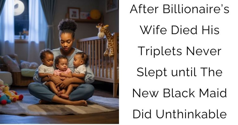 After Billionaire’s Wife Died His Triplets Never Slept—until The New Black Maid Did Unthinkable