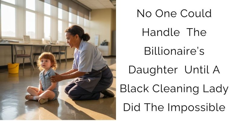 No One Could Handle The Billionaire’s Daughter — Until A Black Cleaning Lady Did The Impossible