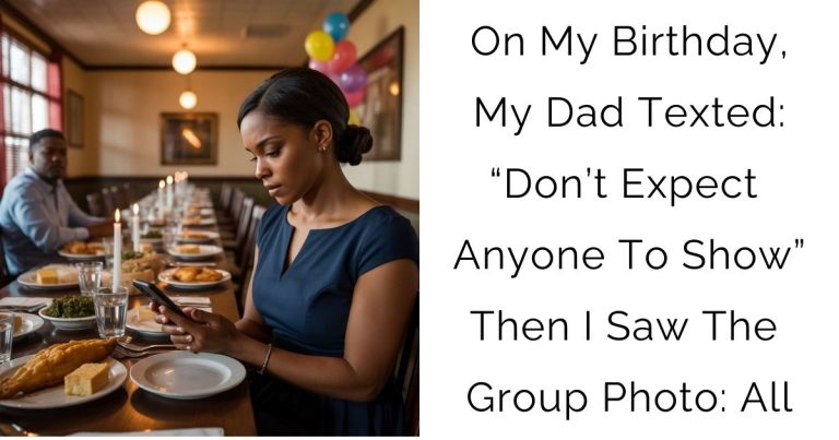 On My Birthday, My Dad Texted: “Don’t Expect Anyone To Show” Then I Saw The Group Photo: All…