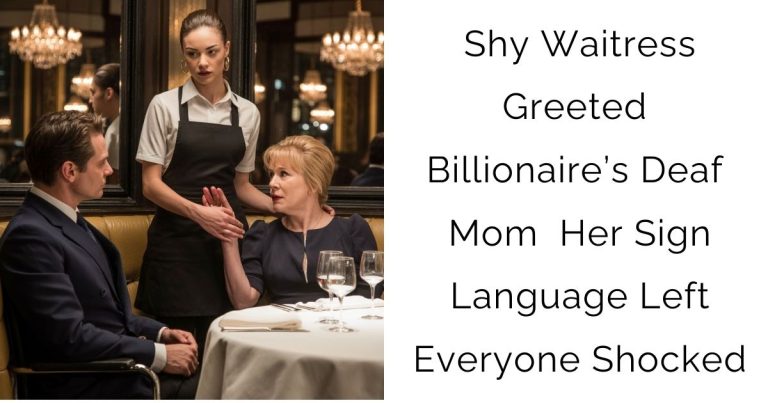 Shy Waitress Greeted Billionaire’s Deaf Mom — Her Sign Language Left Everyone Shocked