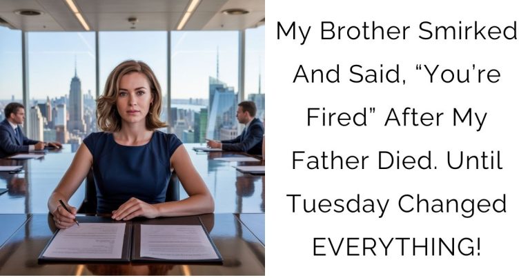 My Brother Smirked And Said, “You’re Fired” After My Father Died. Until Tuesday Changed Everything