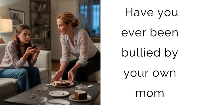 Have you ever been bullied by your own mom