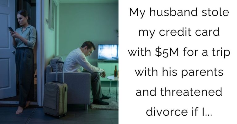 My husband stole my credit card with $5M for a trip with his parents and threatened divorce if I…