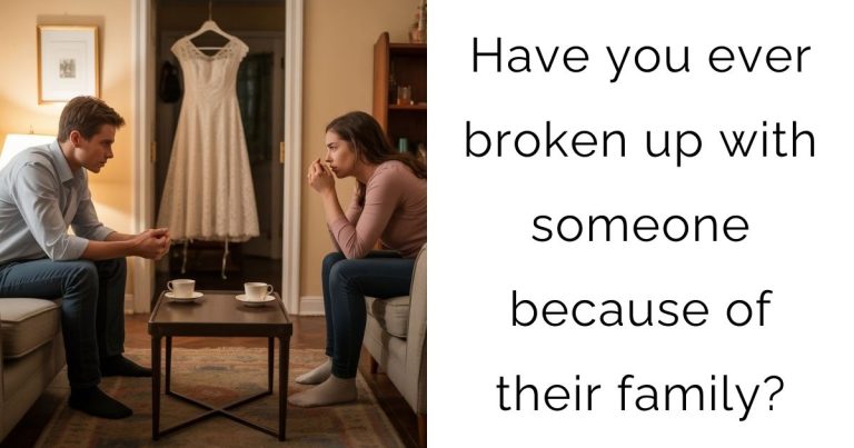 Have you ever broken up with someone because of their family?