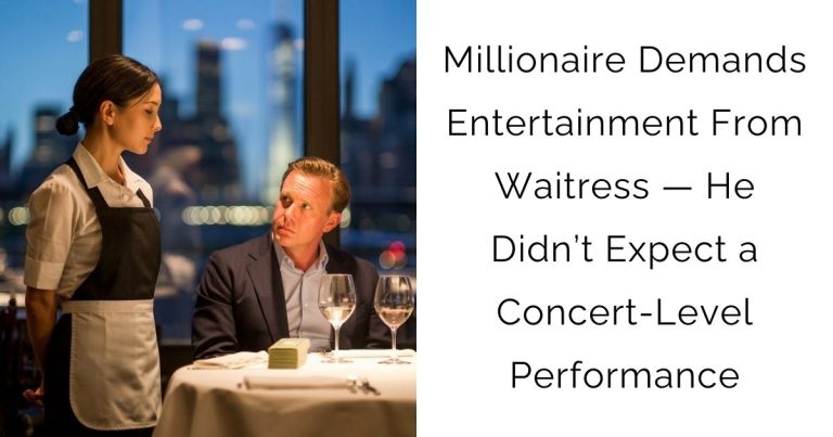 Millionaire Demands Entertainment From Waitress — He Didn’t Expect a Concert-Level Performance
