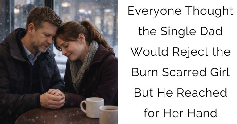Everyone Thought the Single Dad Would Reject the Burn-Scarred Girl — But He Reached for Her Hand