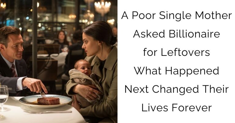 A Poor Single Mother Asked Billionaire for Leftovers—What Happened Next Changed Their Lives Forever