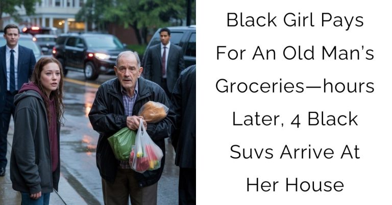 Black Girl Pays For An Old Man’s Groceries—hours Later, 4 Black Suvs Arrive At Her House