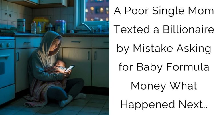 A Poor Single Mom Texted a Billionaire by Mistake Asking for Baby Formula Money–What Happened Next..
