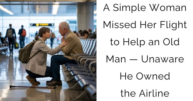 A Simple Woman Missed Her Flight to Help an Old Man — Unaware He Owned the Airline