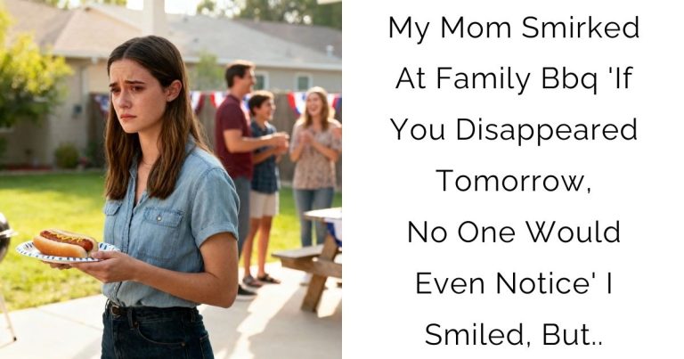 My Mom Smirked At Family Bbq ‘If You Disappeared Tomorrow, No One Would Even Notice’ I Smiled, But..