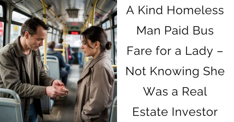 A Kind Homeless Man Paid Bus Fare for a Lady – Not Knowing She Was a Real Estate Investor