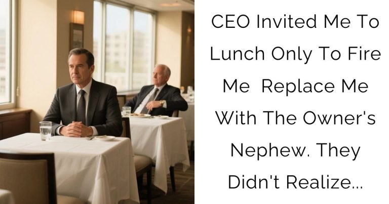 CEO Invited Me To Lunch Only To Fire Me & Replace Me With The Owner’s Nephew. They Didn’t Realize…