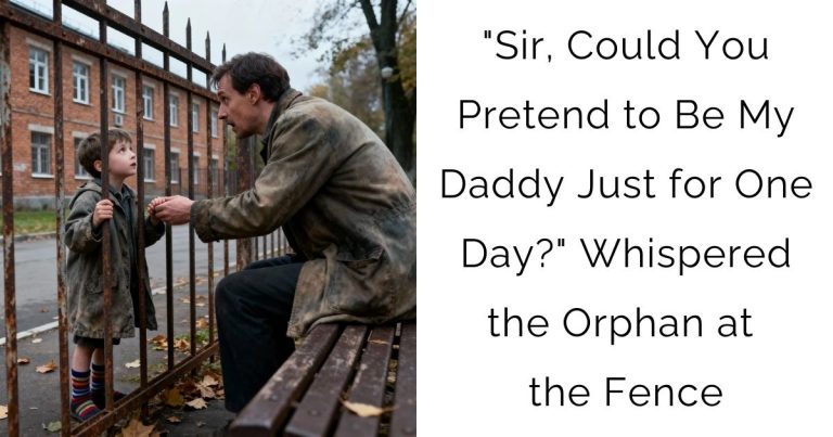 “Sir, Could You Pretend to Be My Daddy—Just for One Day?” Whispered the Orphan at the Fence