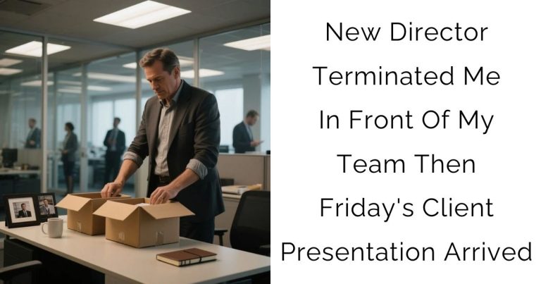 New Director Terminated Me In Front Of My Team; Then Friday’s Client Presentation Arrived…