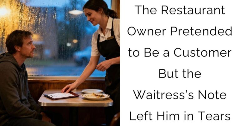 The Restaurant Owner Pretended to Be a Customer — But the Waitress’s Note Left Him in Tears