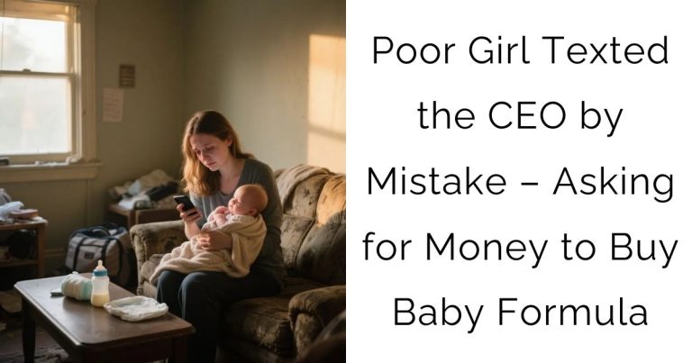 Poor Girl Texted the CEO by Mistake – Asking for Money to Buy Baby Formula