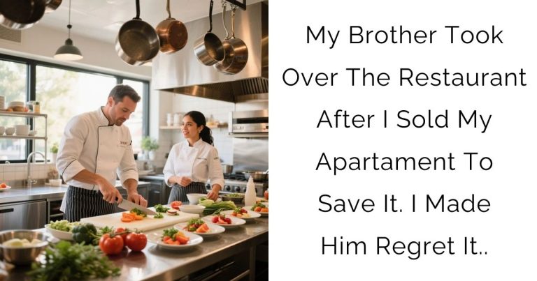 My Brother Took Over The Restaurant After I Sold My Apartament To Save It. I Made Him Regret It..