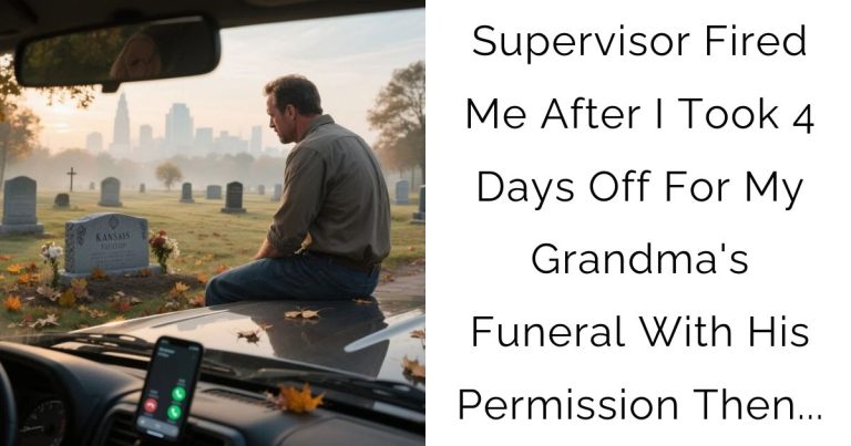 Supervisor Fired Me After I Took 4 Days Off For My Grandma’s Funeral With His Permission; Then…