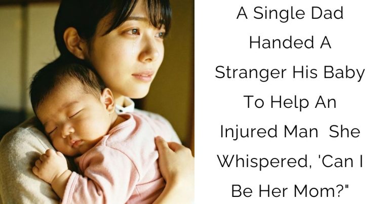 A Single Dad Handed A Stranger His Baby To Help An Injured Man — She Whispered, ‘Can I Be Her Mom?”