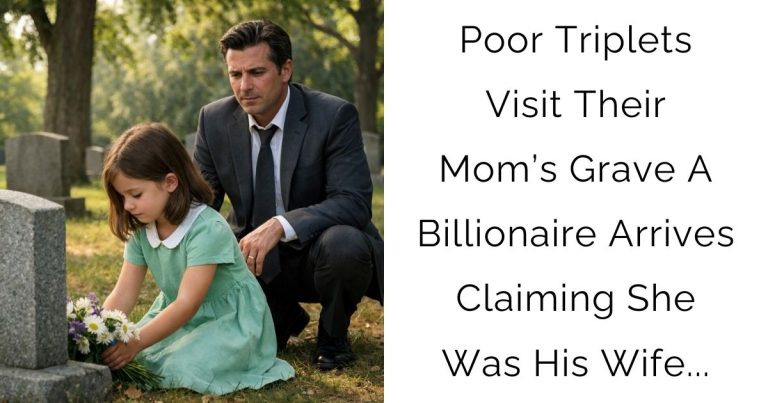 Poor Triplets Visit Their Mom’s Grave—A Billionaire Arrives Claiming She Was His Wife…