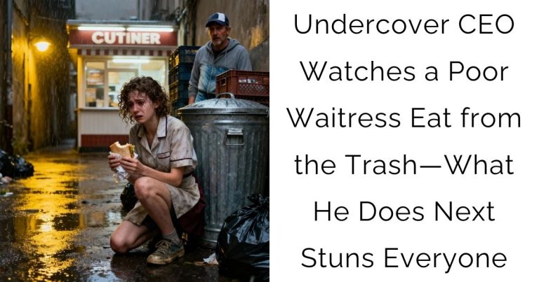 Undercover CEO Watches a Poor Waitress Eat from the Trash—What He Does Next Stuns Everyone