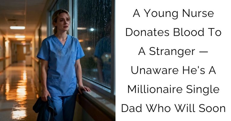 A Young Nurse Donates Blood To A Stranger — Unaware He’s A Millionaire Single Dad Who Will Soon