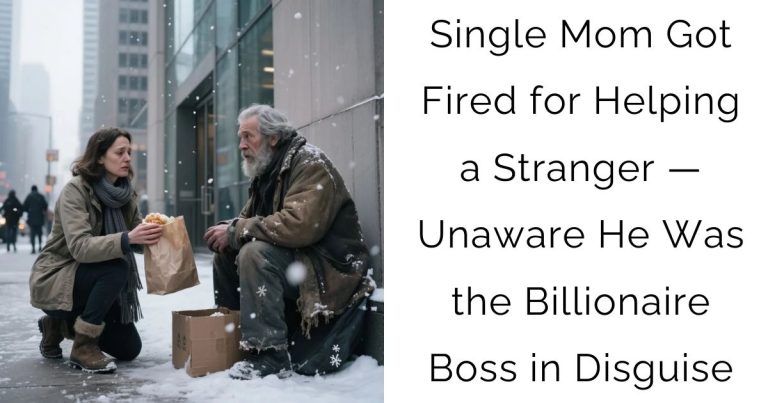 Single Mom Got Fired for Helping a Stranger — Unaware He Was the Billionaire Boss in Disguise