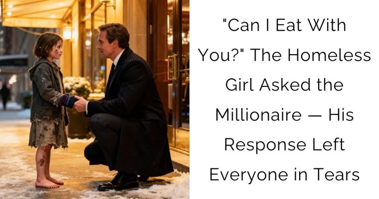 “Can I Eat With You?” The Homeless Girl Asked the Millionaire — His Response Left Everyone in Tears