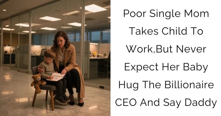 Poor Single Mom Takes Child To Work,But Never Expect Her Baby Hug The Billionaire CEO And Say Daddy