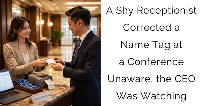 A Shy Receptionist Corrected a Name Tag at a Conference—Unaware, the CEO Was Watching