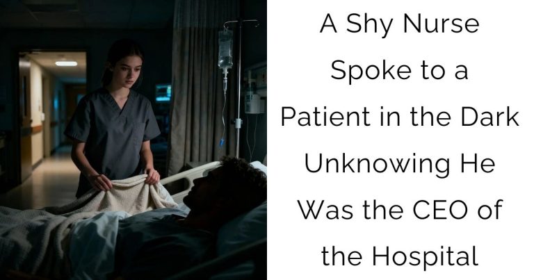 A Shy Nurse Spoke to a Patient in the Dark—Unknowing He Was the CEO of the Hospital