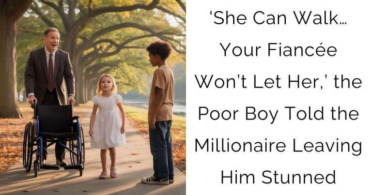 ‘She Can Walk…Your Fiancée Won’t Let Her,’ the Poor Boy Told the Millionaire — Leaving Him Stunned
