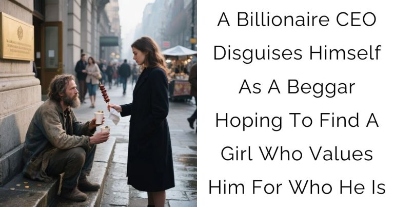 A Billionaire CEO Disguises Himself As A Beggar Hoping To Find A Girl Who Values Him For Who He Is
