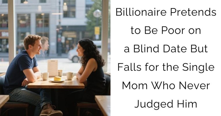 Billionaire Pretends to Be Poor on a Blind Date — But Falls for the Single Mom Who Never Judged Him