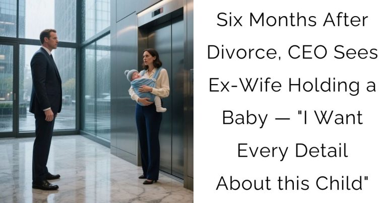Six Months After Divorce, CEO Sees Ex-Wife Holding a Baby — “I Want Every Detail About this Child”