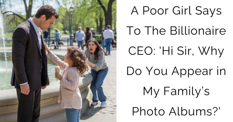 A Poor Girl Says To The Billionaire CEO: ‘Hi Sir, Why Do You Appear in My Family’s Photo Albums?’