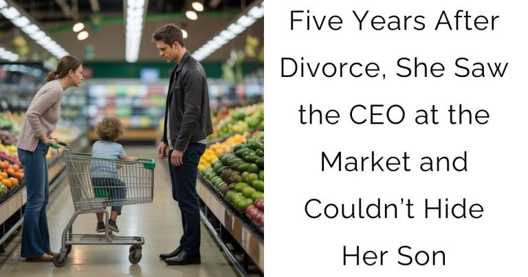 Five Years After Divorce, She Saw the CEO at the Market — and Couldn’t Hide Her Son