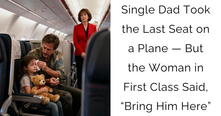 Single Dad Took the Last Seat on a Plane — But the Woman in First Class Said, “Bring Him Here”