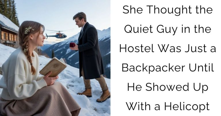 She Thought the Quiet Guy in the Hostel Was Just a Backpacker—Until He Showed Up With a Helicopt