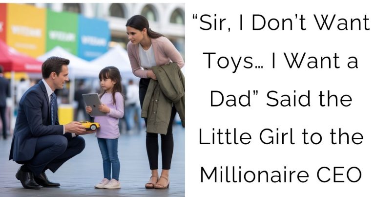 “Sir, I Don’t Want Toys… I Want a Dad”—Said the Little Girl to the Millionaire CEO