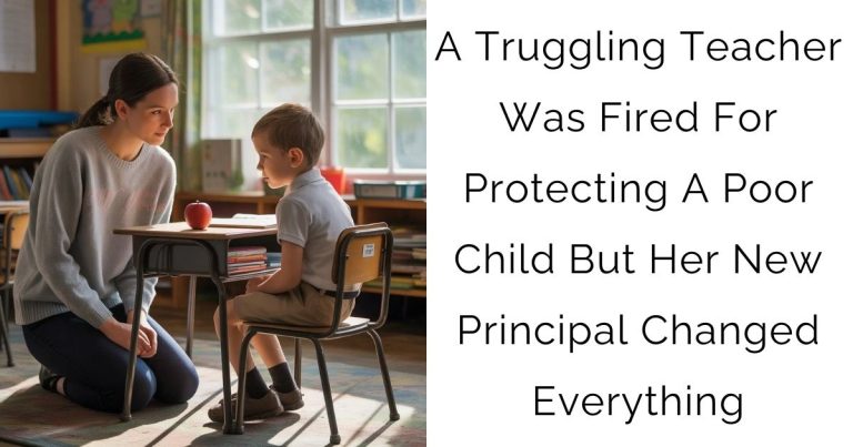 A Truggling Teacher Was Fired For Protecting A Poor Child—But Her New Principal Changed Everything