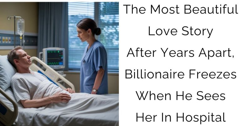 The Most Beautiful Love Story After Years Apart, Billionaire Freezes When He Sees Her In Hospital