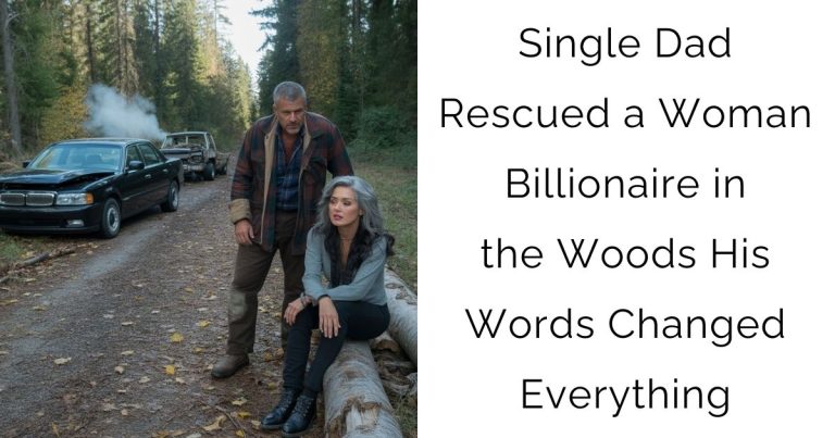 Single Dad Rescued a Woman Billionaire in the Woods – His Words Changed Everything